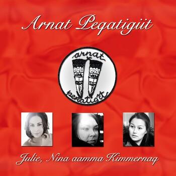 Arnat Peqatigiit - Julie, Nina & Kimmernaq