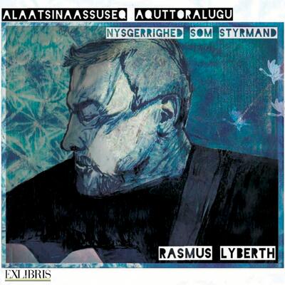 Rasmus Lyberth – Alaatsinaassuseq Aquttoralugu/Nysgerrighed Som Styrmand
